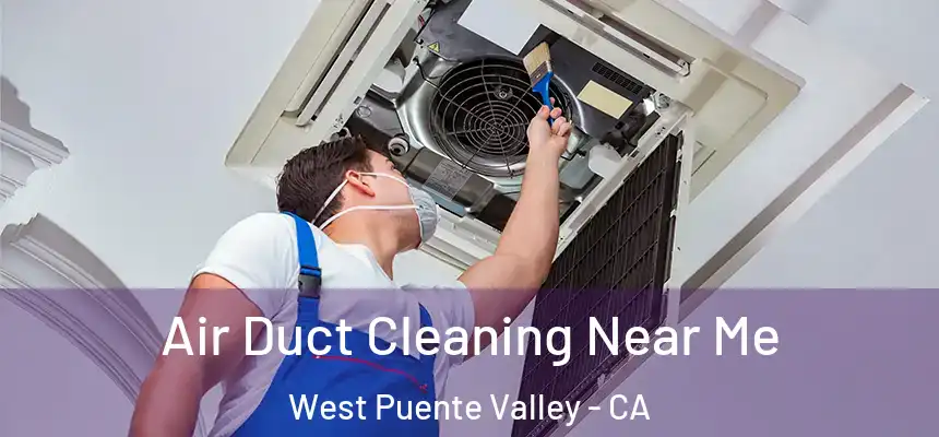  Air Duct Cleaning Near Me West Puente Valley - CA