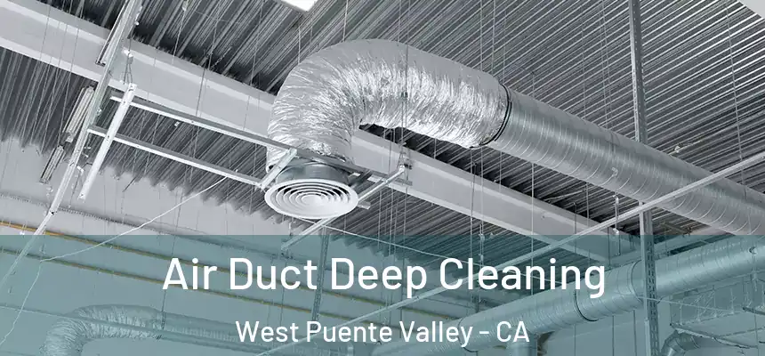 Air Duct Deep Cleaning West Puente Valley - CA