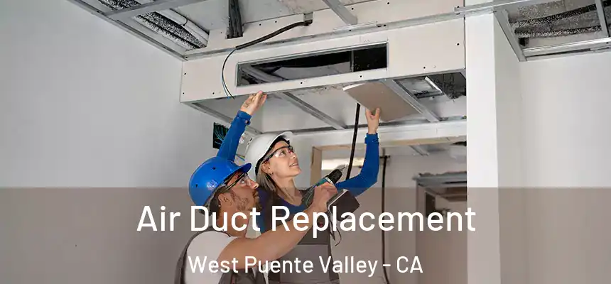 Air Duct Replacement West Puente Valley - CA