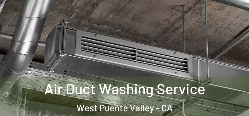 Air Duct Washing Service West Puente Valley - CA