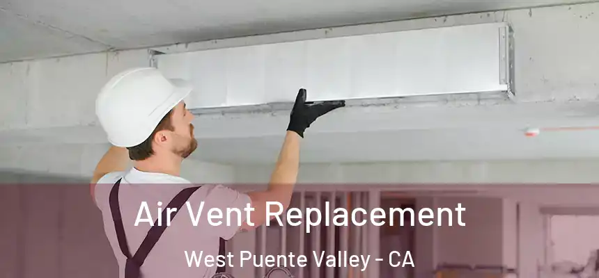  Air Vent Replacement West Puente Valley - CA