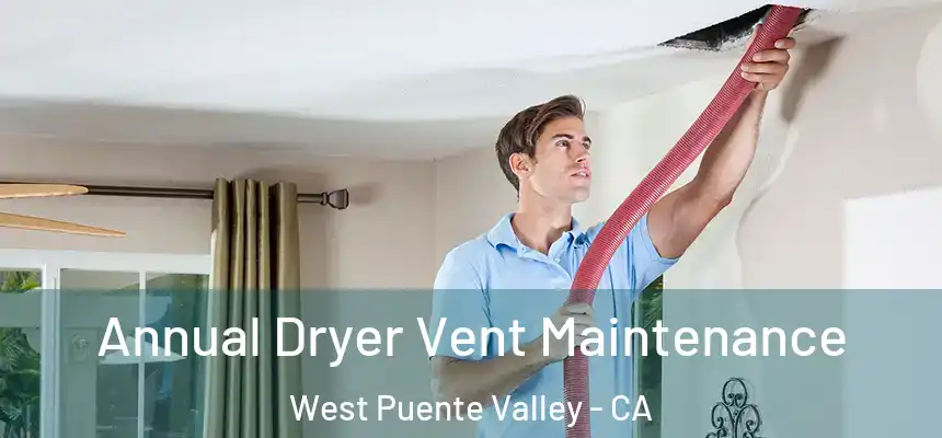 Annual Dryer Vent Maintenance West Puente Valley - CA