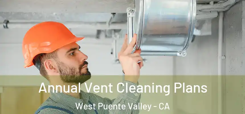  Annual Vent Cleaning Plans West Puente Valley - CA