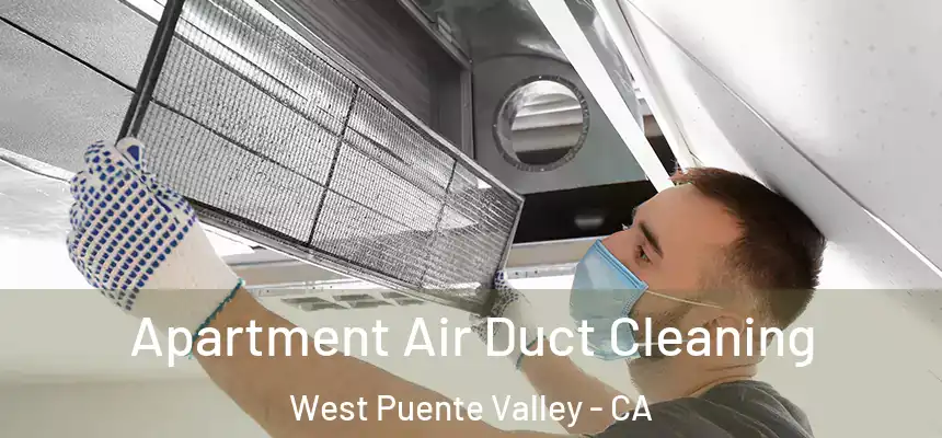 Apartment Air Duct Cleaning West Puente Valley - CA