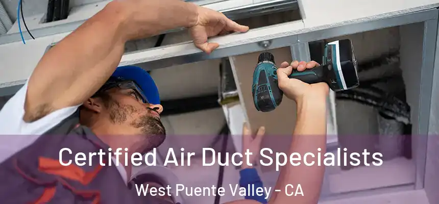Certified Air Duct Specialists West Puente Valley - CA