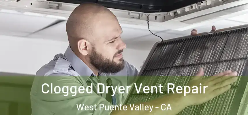 Clogged Dryer Vent Repair West Puente Valley - CA