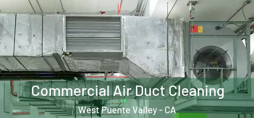 Commercial Air Duct Cleaning West Puente Valley - CA