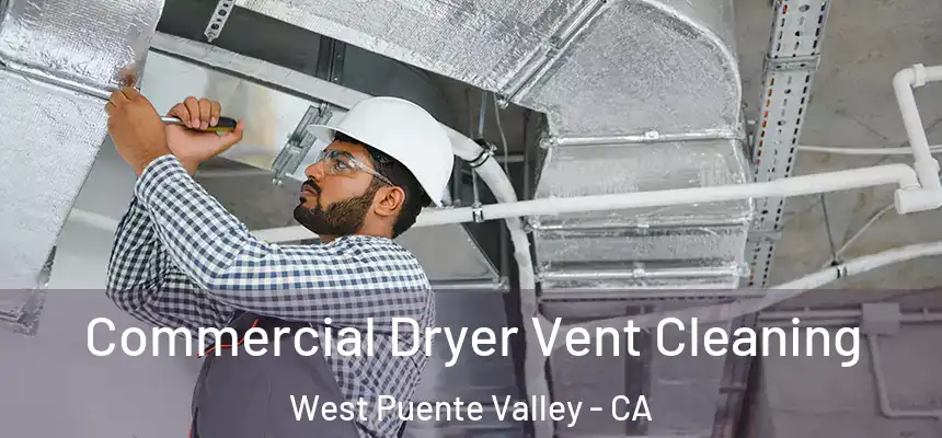 Commercial Dryer Vent Cleaning West Puente Valley - CA