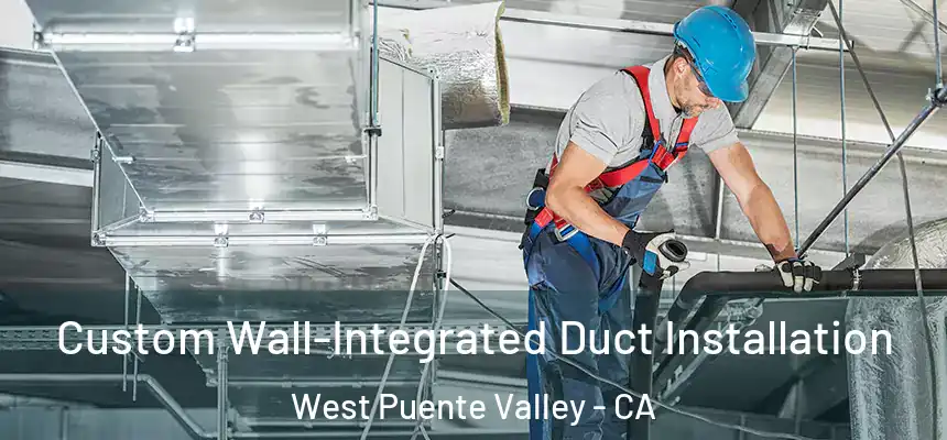 Custom Wall-Integrated Duct Installation West Puente Valley - CA