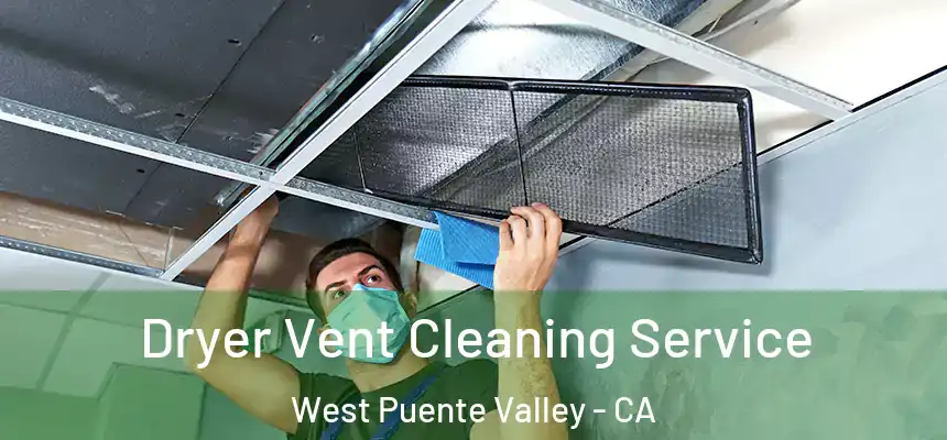 Dryer Vent Cleaning Service West Puente Valley - CA