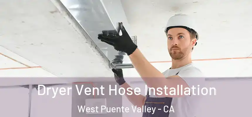  Dryer Vent Hose Installation West Puente Valley - CA