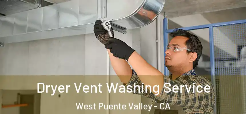 Dryer Vent Washing Service West Puente Valley - CA