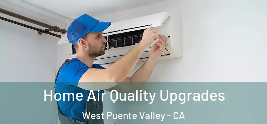 Home Air Quality Upgrades West Puente Valley - CA