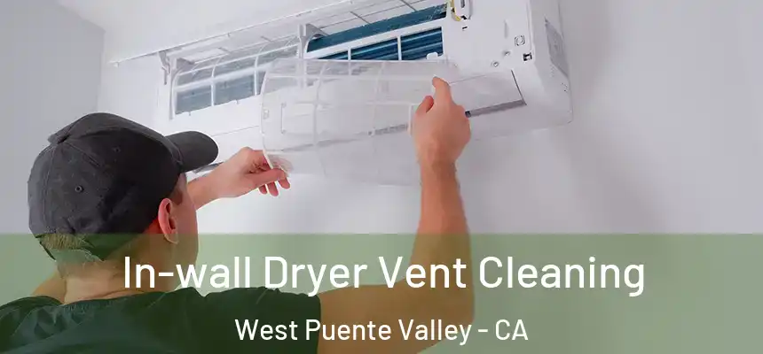 In-wall Dryer Vent Cleaning West Puente Valley - CA