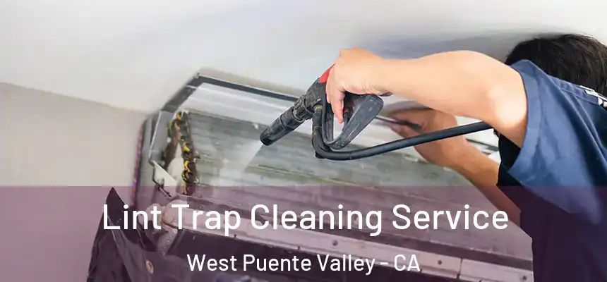 Lint Trap Cleaning Service West Puente Valley - CA