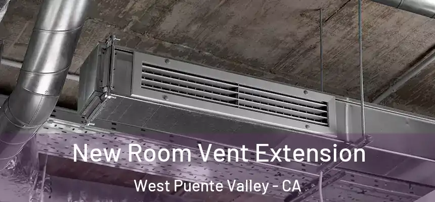 New Room Vent Extension West Puente Valley - CA