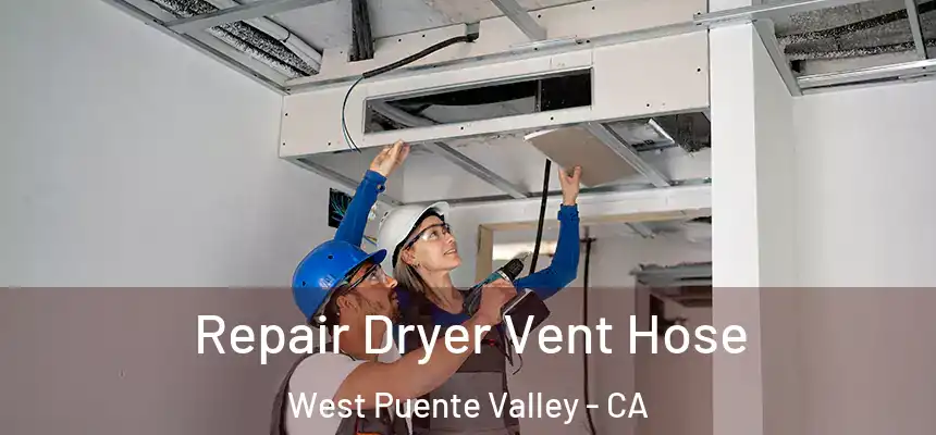 Repair Dryer Vent Hose West Puente Valley - CA