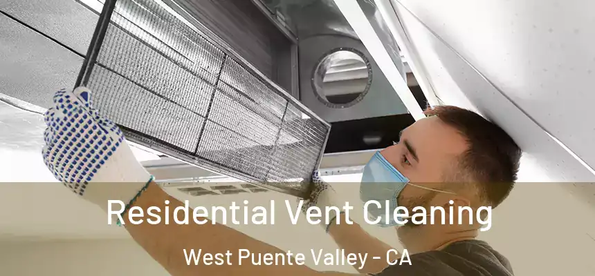  Residential Vent Cleaning West Puente Valley - CA