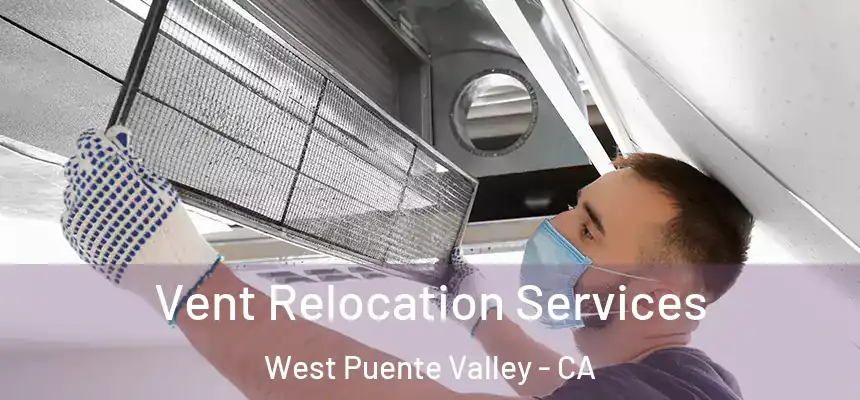  Vent Relocation Services West Puente Valley - CA