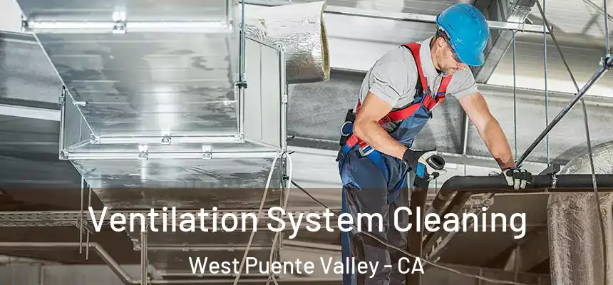 Ventilation System Cleaning West Puente Valley - CA