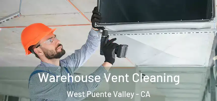 Warehouse Vent Cleaning West Puente Valley - CA
